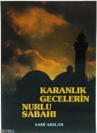 Karanlık Gecelerin Nurlu Sabahı Sami Arslan