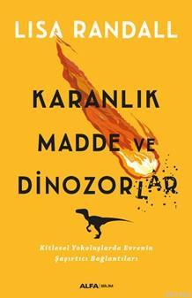 Karanlık Madde ve Dinozorlar Lisa Randall