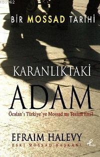 Karanlıktaki Adam Bir Mossad Tarihi Efraim Halevy