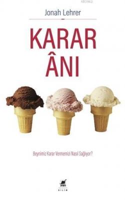 Karar Anı; Beynimiz Karar Vermemizi Nasıl Sağlıyor? Jonah Lehrer