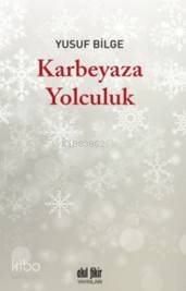 Karbeyaza Yolculuk Yusuf Bilge