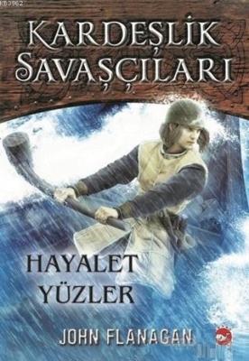 Kardeşlik Savaşçıları 6 - Hayalet Yüzler John Flanagan