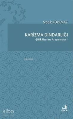 Karizma Dindarlığı Şiilik Üzerine Araştırmalar Sıddık Korkmaz