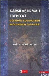 Karşılaştırmalı Edebiyat Günümüz Postmodern Bağlamda Algılanışı Kamil 