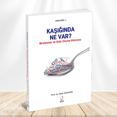 Kaşığında Ne Var? ;Beslenme ve Gıda Seçme Kılavuzu Fatih Gültekin