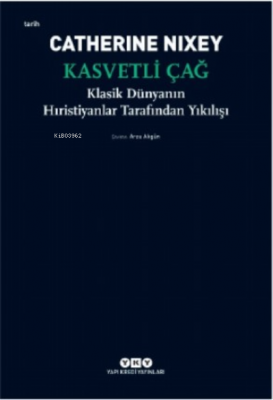 Kasvetli Çağ ;Klasik Dünyanın Hıristiyanlar Tarafından Yıkılışı Cather