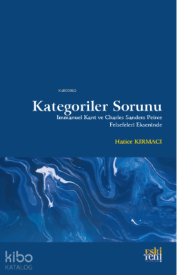 Kategoriler Sorunu;Immanuel Kant ve Charles Sanders Peirce Felsefeleri