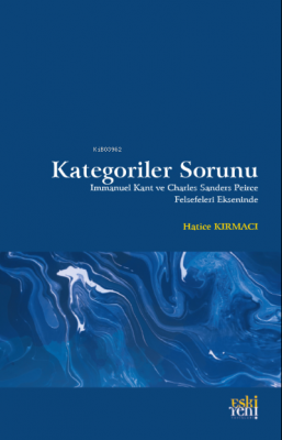 Kategoriler Sorunu;Immanuel Kant ve Charles Sanders Peirce Felsefeleri