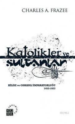 Katolikler ve Sultanlar Charles A. Frazee