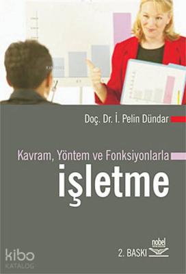 Kavram Yöntem ve Fonksiyonlarla İşletme İ. Pelin Dündar