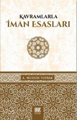 Kavramlarla İman Esasları A. Muhsin Toprak