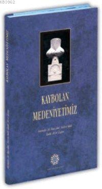 Kaybolan Medeniyetimiz Hüseyin Kutlu