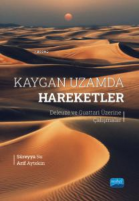 Kaygan Uzamda Hareketler ;Deleuze ve Guattari Üzerine Çalışmalar Sürey