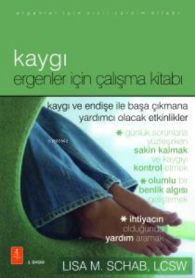 Kaygı; Ergenler İçin Çalışma Kitabı Lisa M. Schab