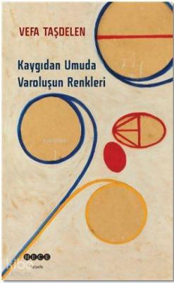 Kaygıdan Umuda Varoluşun Renkleri Vefa Taşdelen