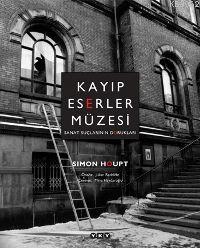 Kayıp Eserler Müzesi; Sanat Suçlarının Dorukları Simon Houpt