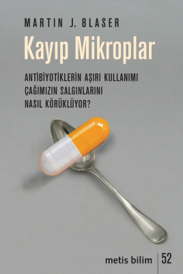 Kayıp Mikroplar - Antibiyotiklerin Aşırı Kullanımı Çağımızın Salgınlar