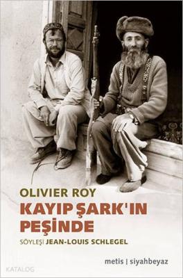 Kayıp Şark'ın Peşinde Olivier Roy