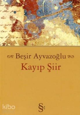 Kayıp Şiir Beşir Ayvazoğlu