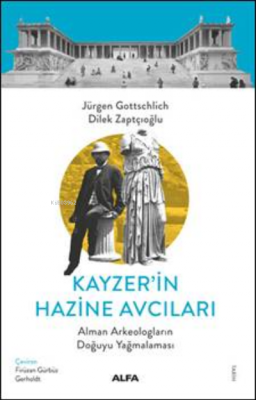 Kayzer'in Hazine Avcıları ;Alman Arkeologların Doğuyu Yaömalaması Dile