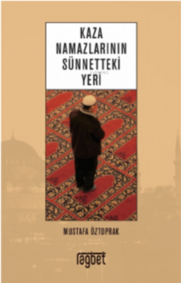 Kaza Namazlarının Sünnetteki Yeri Mustafa Öztoprak