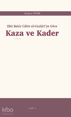 Kaza ve Kader;Ebû Bekir Câbir el-Cezâirî’ye Göre Serkan Tekin