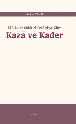 Kaza ve Kader;Ebû Bekir Câbir el-Cezâirî’ye Göre Serkan Tekin