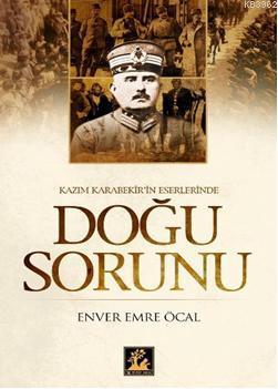 Kazım Karabekir'in Eserlerinde Doğu Sorunu Enver Emre Öcal