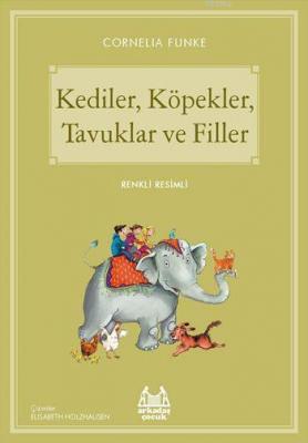 Kediler, Köpekler, Tavuklar ve Filler Cornelia Funke