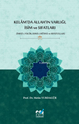 Kelâm’da Allah’ın Varlığı, İsim Ve Sıfatları;(İsbât-ı Vâcib, Esmâ-i Hü