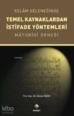 Kelam Geleneğinde Temel Kaynaklardan İstifade Yöntemleri Maturidi Örne