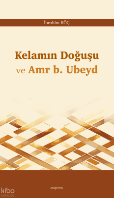 Kelamın Doğuşu ve Amr b. Ubeyd İbrahim Köç