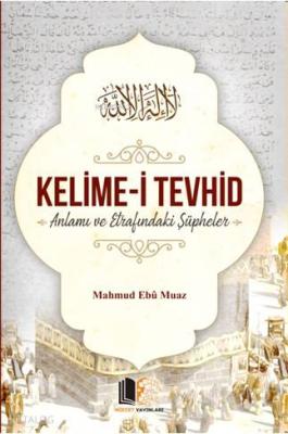 Kelime-i Tevhid Anlamı ve Etrafındaki Şüpheler Mahmut Ebu Muaz