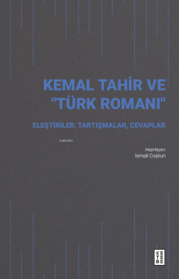 Kemal Tahir ve “Türk Romanı”;Eleştiriler, Tartışmalar, Cevaplar İsmail