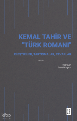 Kemal Tahir ve “Türk Romanı”;Eleştiriler, Tartışmalar, Cevaplar İsmail