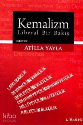 Kemalizm - Liberal Bir Bakış Atilla Yayla