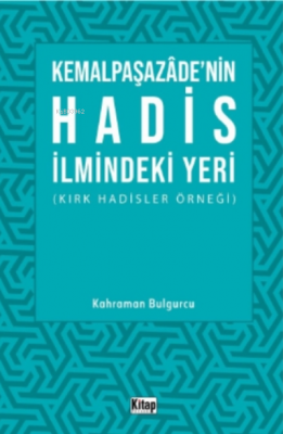 Kemalpaşazade'nin Hadis İlmindeki Yeri ;Kırk Hadisler Örneği Kahraman 