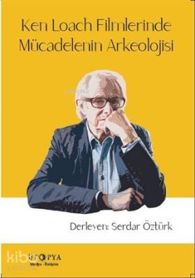 Ken Loach Filmlerinde Mücadelenin Arkeolojisi Serdar Öztürk