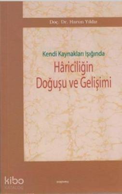 Kendi Kaynakları Işığında Hariciliğin Doğuşu ve Gelişimi Harun Yıldız