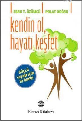 Kendin Ol, Hayatı Keşfet; Güçlü Yaşam İçin 10 Öneri Ebru Tuay Üzümcü