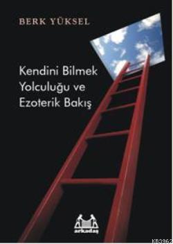 Kendini Bilmek Yolculuğu ve Ezoterik Bakış Berk Yüksel