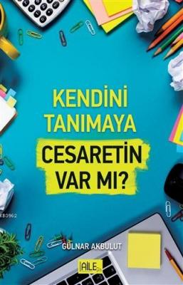 Kendini Tanımaya Cesaretin Var Mı? Gülnar Akbulut