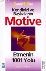 Kendinizi ve Başkalarını Motive Etmenin 1001 Yolu Sang H. Kım