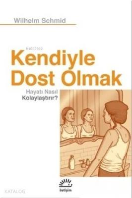 Kendiyle Dost Olmak Hayatı Nasıl Kolaylaştırır? Wilhelm Schmid