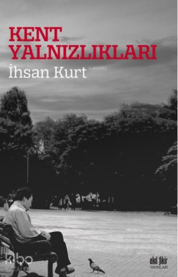 Kent Yalnızlıkları İhsan Kurt