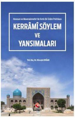 Kerrâmi Söylem ve Yansımaları - Horasan ve Maveraaünnehir'de Ilımlı Bi