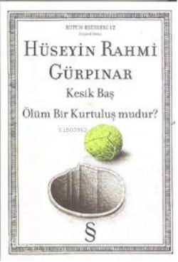 Kesik Baş - Ölüm Bir Kurtuluş mudur? Hüseyin Rahmi Gürpınar