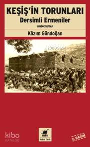 Keşiş'in Torunları; Dersimli Ermeniler (Birinci Kitap) Kazım Gündoğan