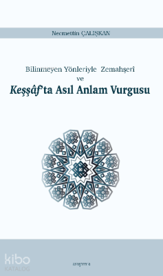 Keşşâf’ta Asıl Anlam Vurgusu;Bilinmeyen Yönleriyle Zemahşerî ve Necmet