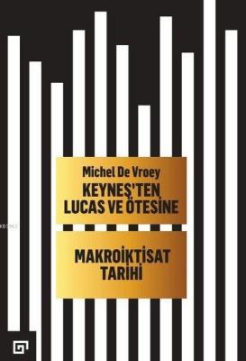 Keyneş'ten Lucas ve Ötesine - Makroiktisat Tarihi Michel De Vroey